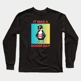 It Was A Goose Day | Goose Pun Long Sleeve T-Shirt